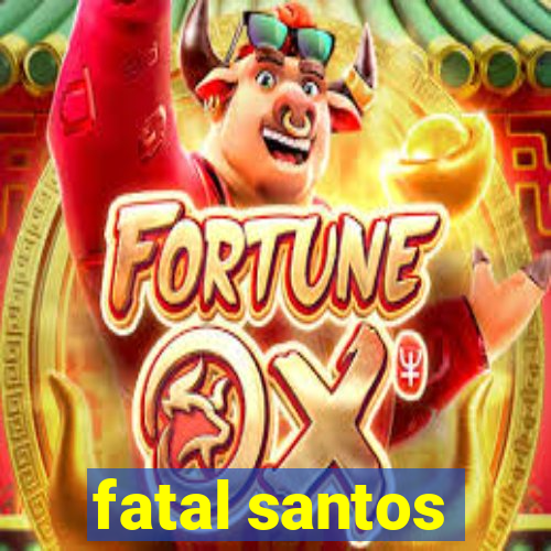 fatal santos